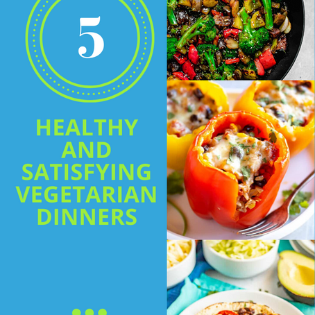 How To Make 5 Healthy And Satisfying Vegetarian Dinners